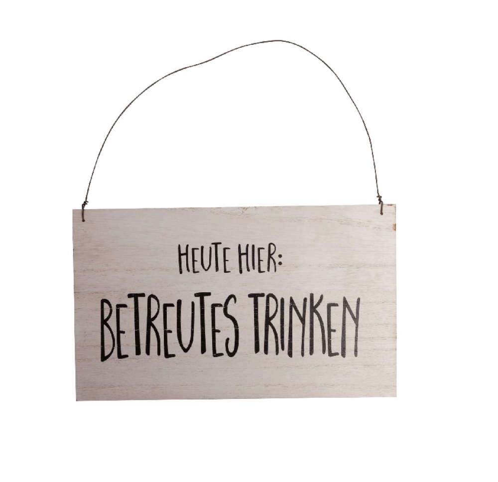 Holz-Tuerschild HEUTE HIER: BETREUTES TRINKEN weiss, 27x25x0,5cm 50HOW56